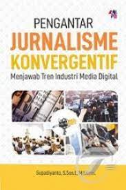 Pengantar Jurnalisme Konvergentif Menjawab Tren Industri Media Digital