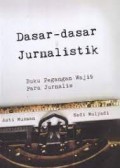 Dasar - Dasar Jurnalistik Buku Pegangan Wajib Para Jurnalis