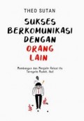 Sukses Berkomunikasi Dengan Orang Lain Membangun dan Menjalin Relasi itu Ternyata Mudah, Lho!